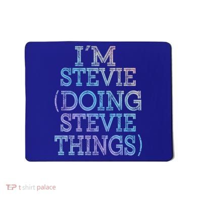 I'm Stevie Doing Stevie Things Family Reunion First Name Gift Mousepad