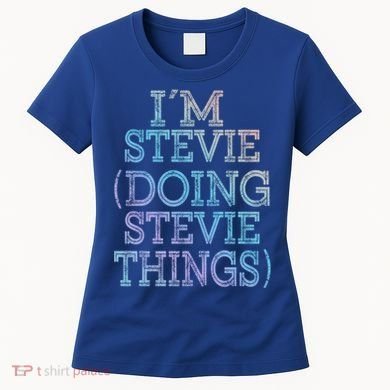 I'm Stevie Doing Stevie Things Family Reunion First Name Gift Women's T-Shirt