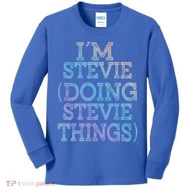 I'm Stevie Doing Stevie Things Family Reunion First Name Gift Kids Long Sleeve Shirt