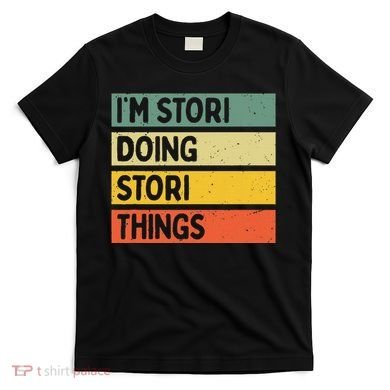 IM Stori Doing Stori Things Funny Personalized T-Shirt