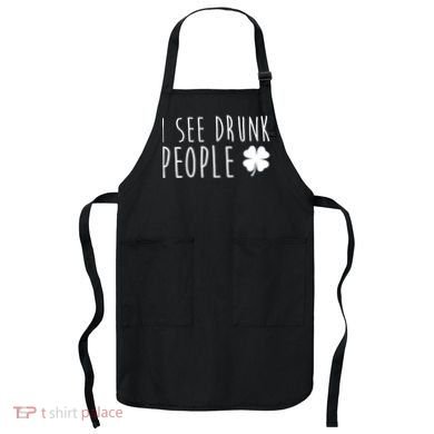 I See Drunk People Funny St Patricks Day Apron