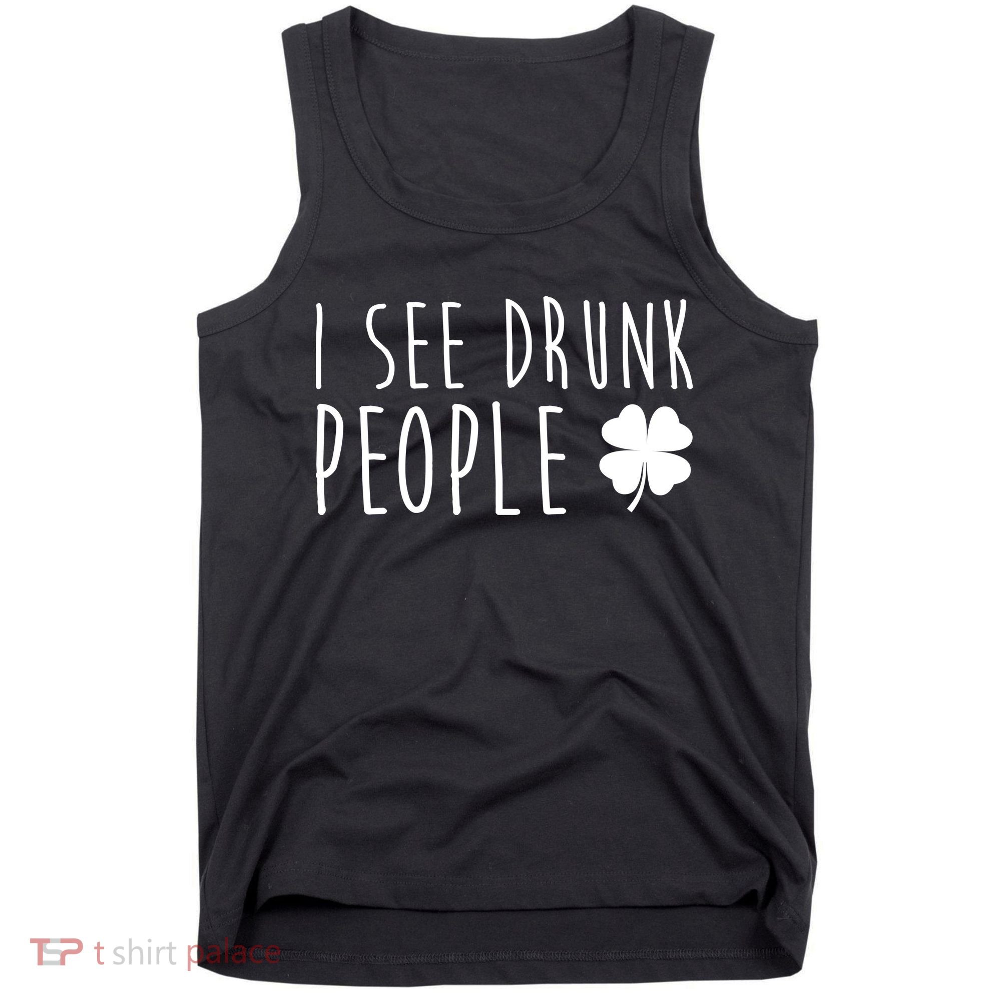 I See Drunk People Funny St Patricks Day Tank Top