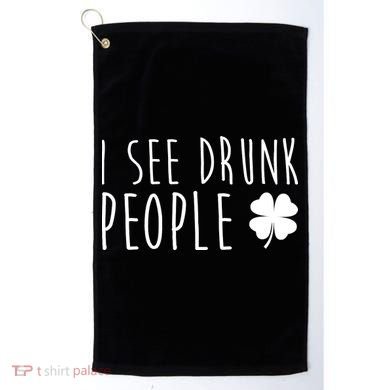 I See Drunk People Funny St Patricks Day Golf Towel
