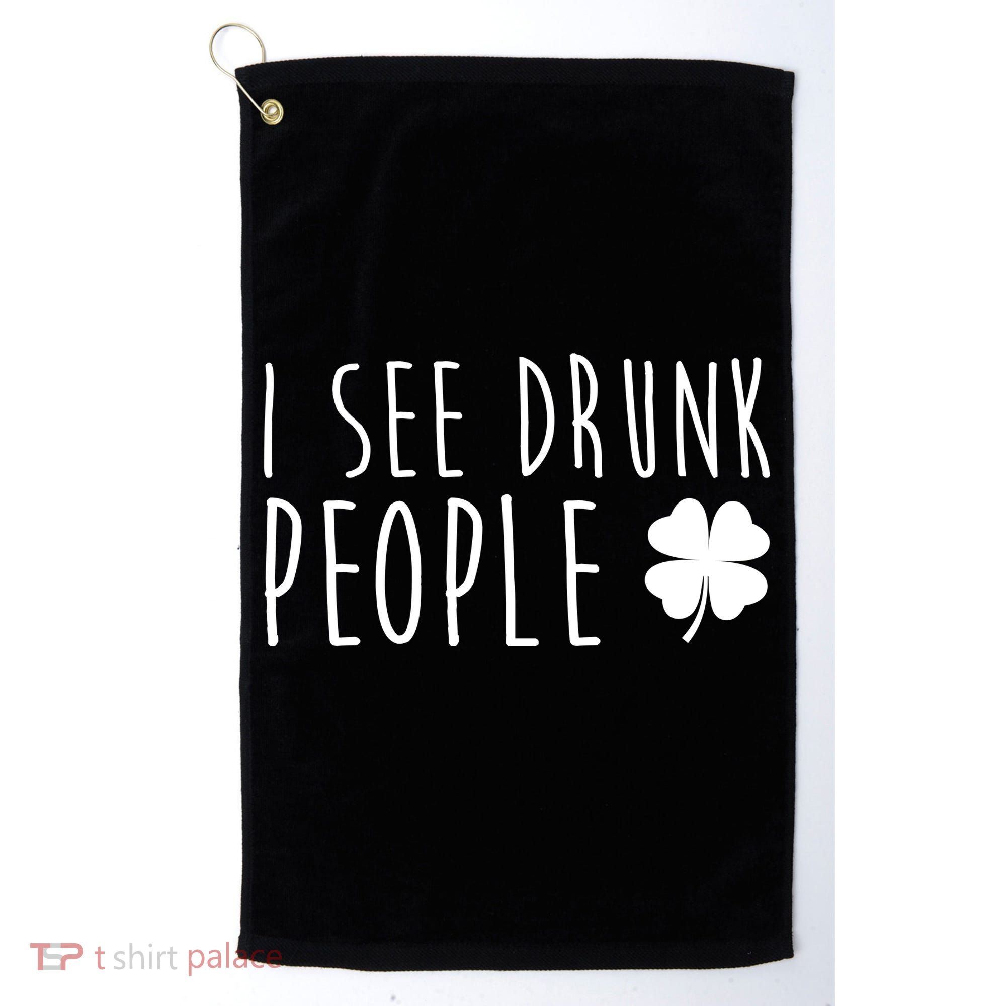 I See Drunk People Funny St Patricks Day Golf Towel