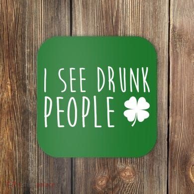 I See Drunk People Funny St Patricks Day Coaster