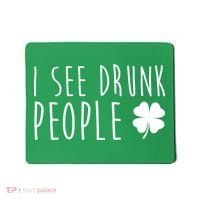 I See Drunk People Funny St Patricks Day Mousepad thumb 0