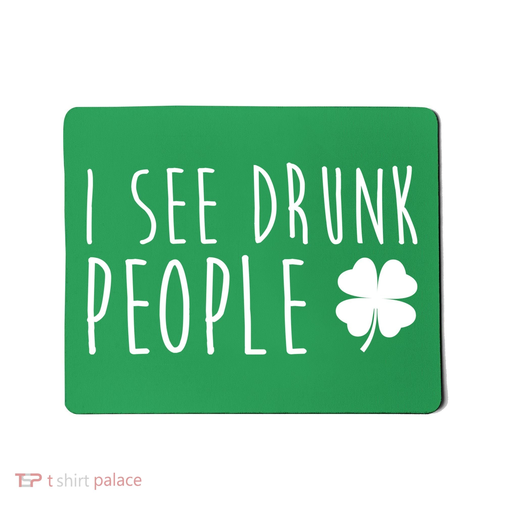 I See Drunk People Funny St Patricks Day Mousepad