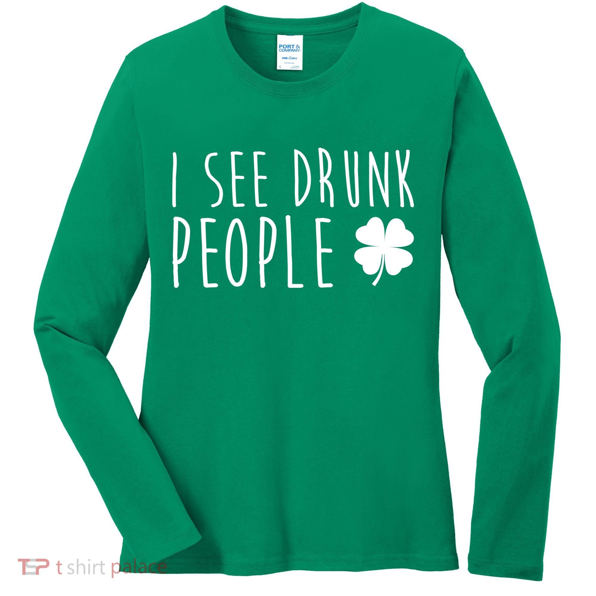 I See Drunk People Funny St Patricks Day Women's Long Sleeve Shirt