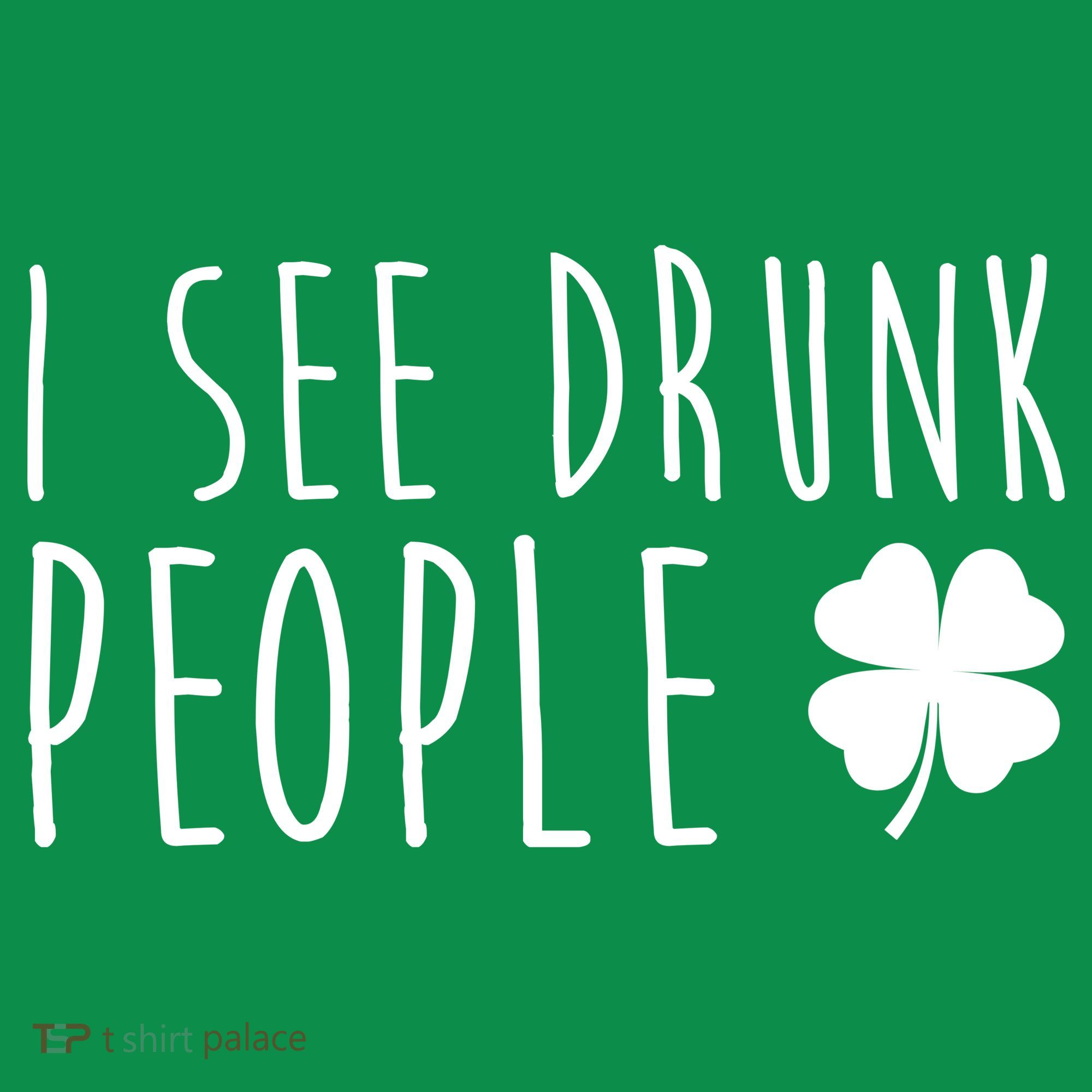 I See Drunk People Funny St Patricks Day Women's T-Shirt