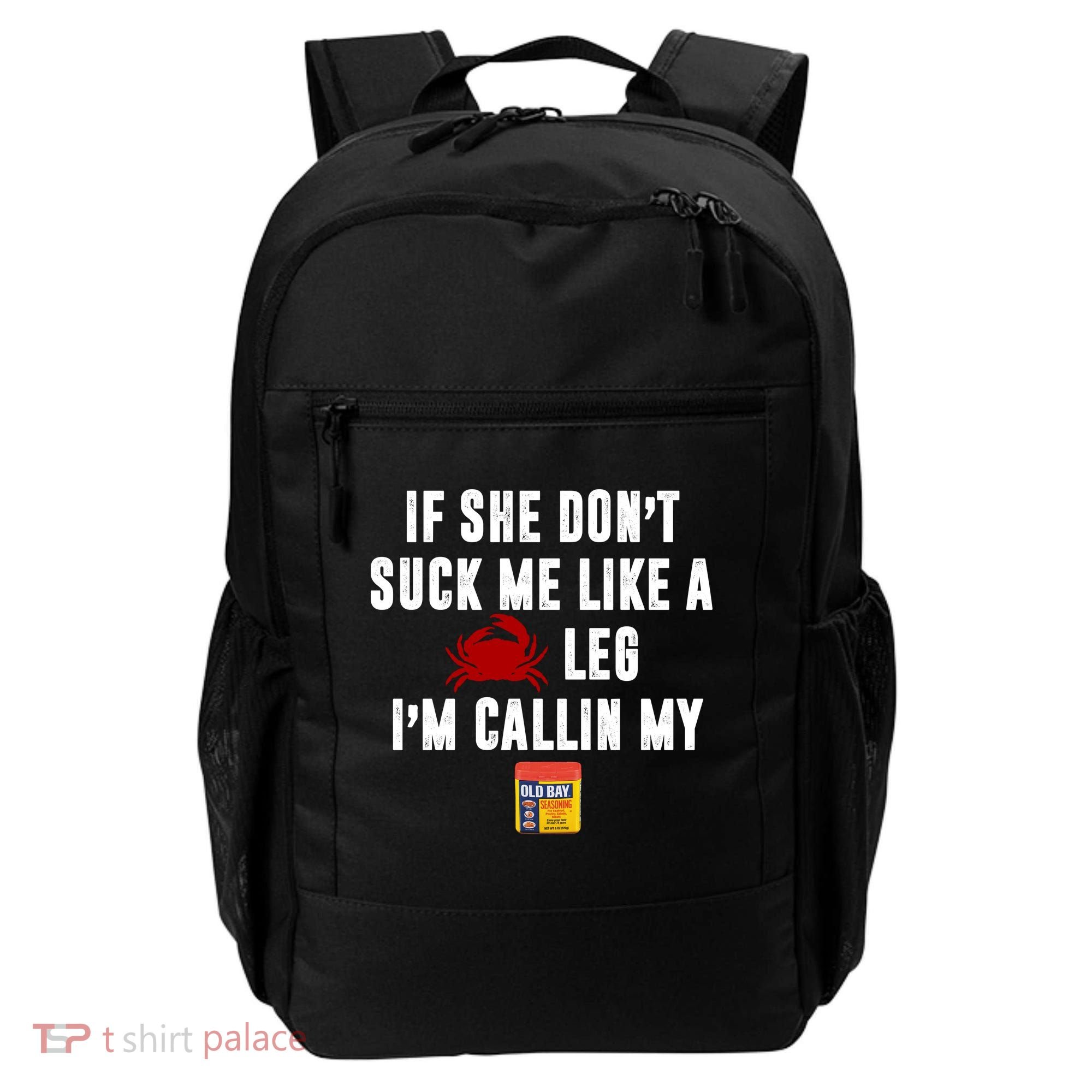 If She Don't Suck Me Like A Crab Leg I'm Calling My Old Bay Backpack