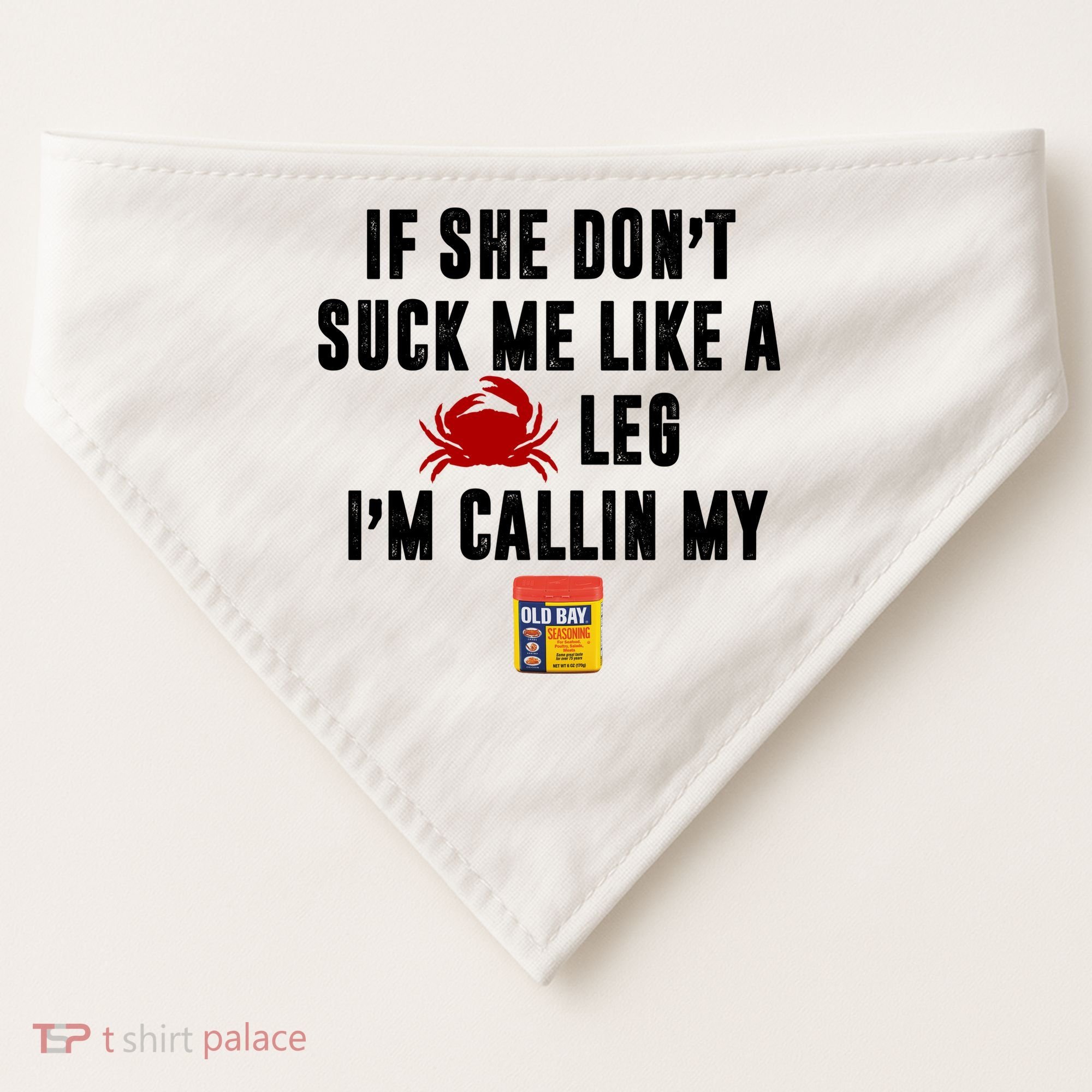 If She Don't Suck Me Like A Crab Leg I'm Calling My Old Bay USA-Made Doggie Bandana
