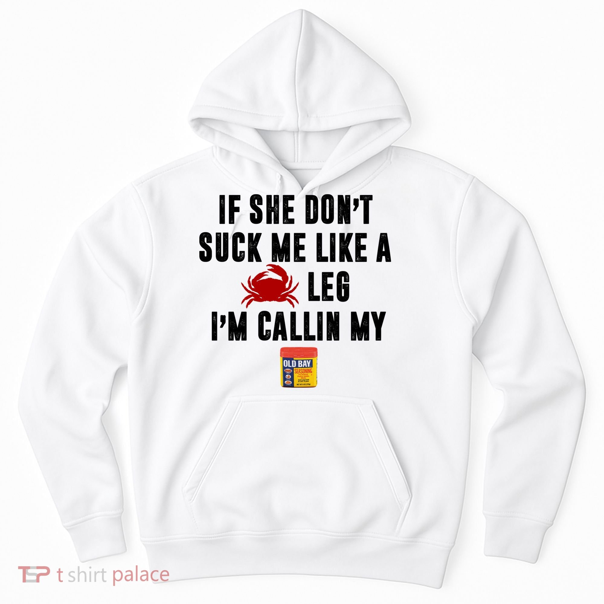 If She Don't Suck Me Like A Crab Leg I'm Calling My Old Bay Hoodie