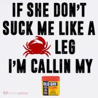 If She Don't Suck Me Like A Crab Leg I'm Calling My Old Bay T-Shirt thumb 7