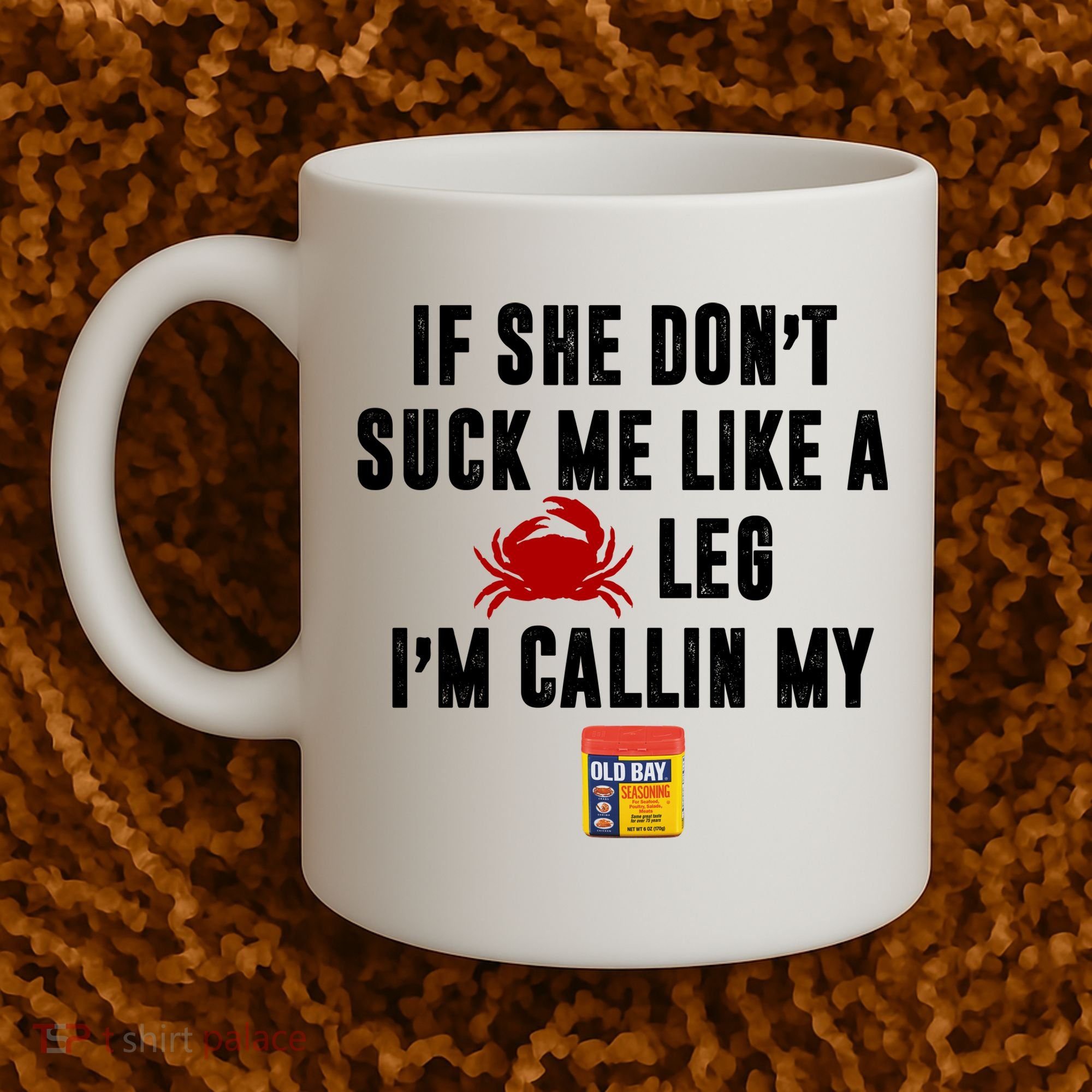If She Don't Suck Me Like A Crab Leg I'm Calling My Old Bay Coffee Mug