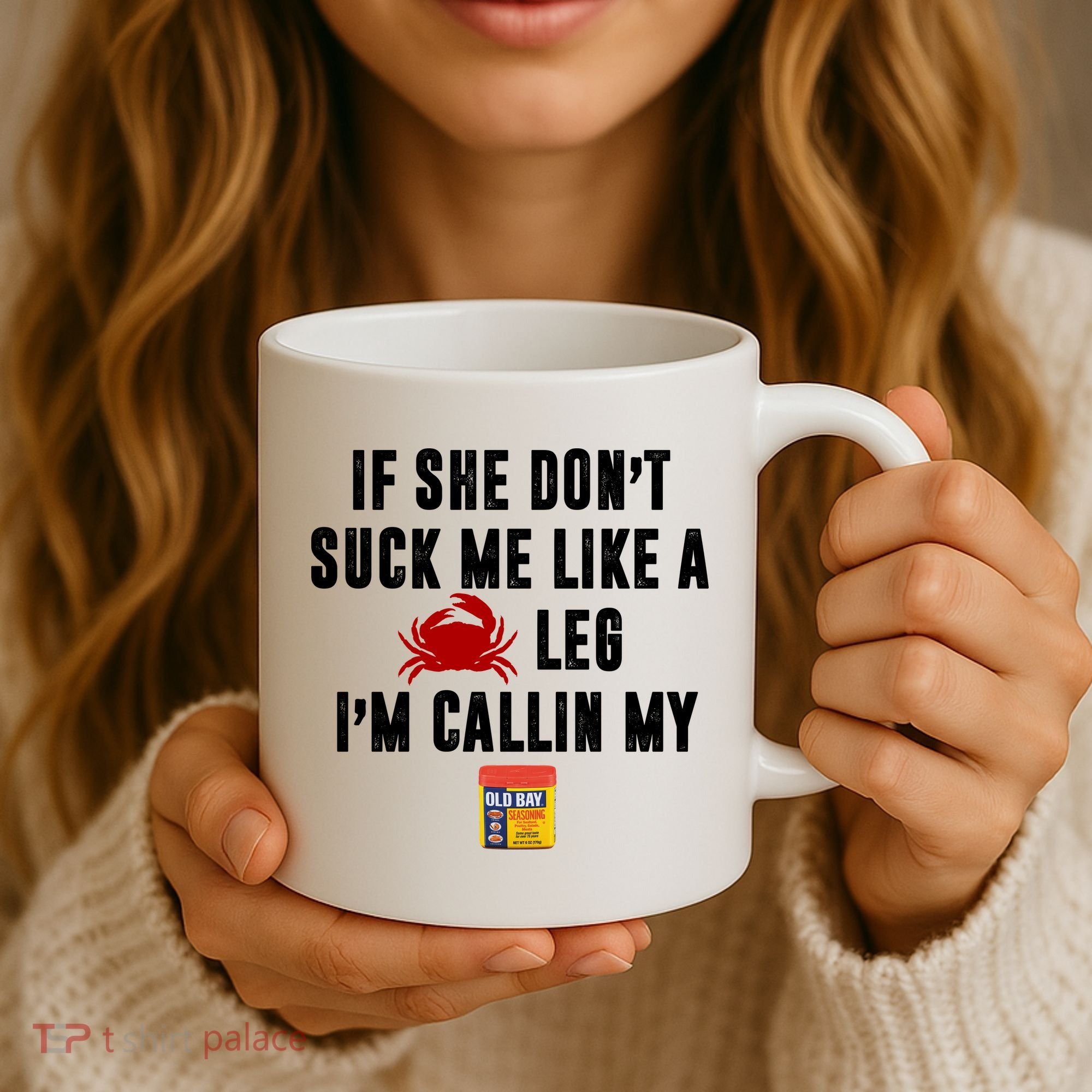If She Don't Suck Me Like A Crab Leg I'm Calling My Old Bay Coffee Mug