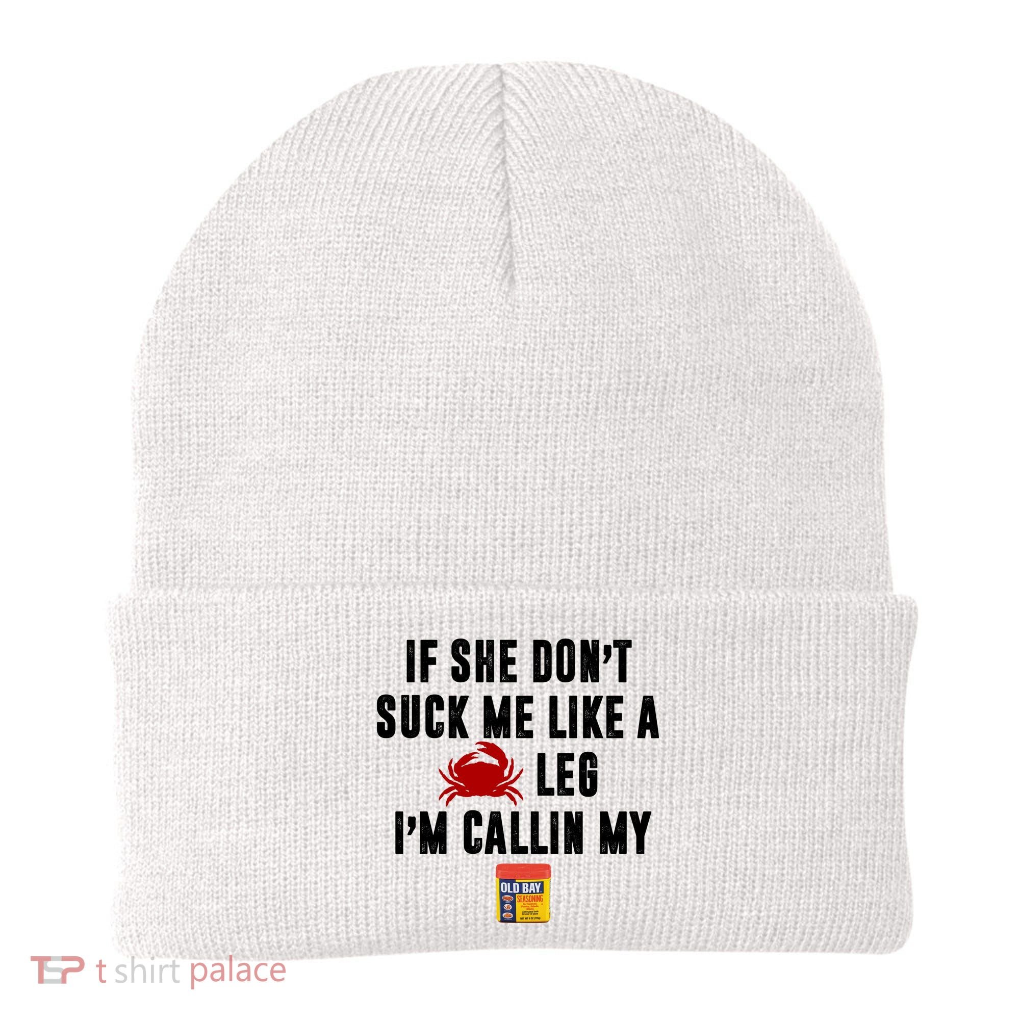 If She Don't Suck Me Like A Crab Leg I'm Calling My Old Bay Beanie