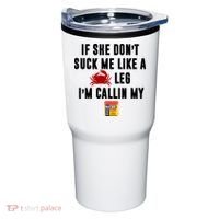 If She Don't Suck Me Like A Crab Leg I'm Calling My Old Bay Tumbler thumb 0