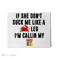 If She Don't Suck Me Like A Crab Leg I'm Calling My Old Bay Mousepad thumb 0