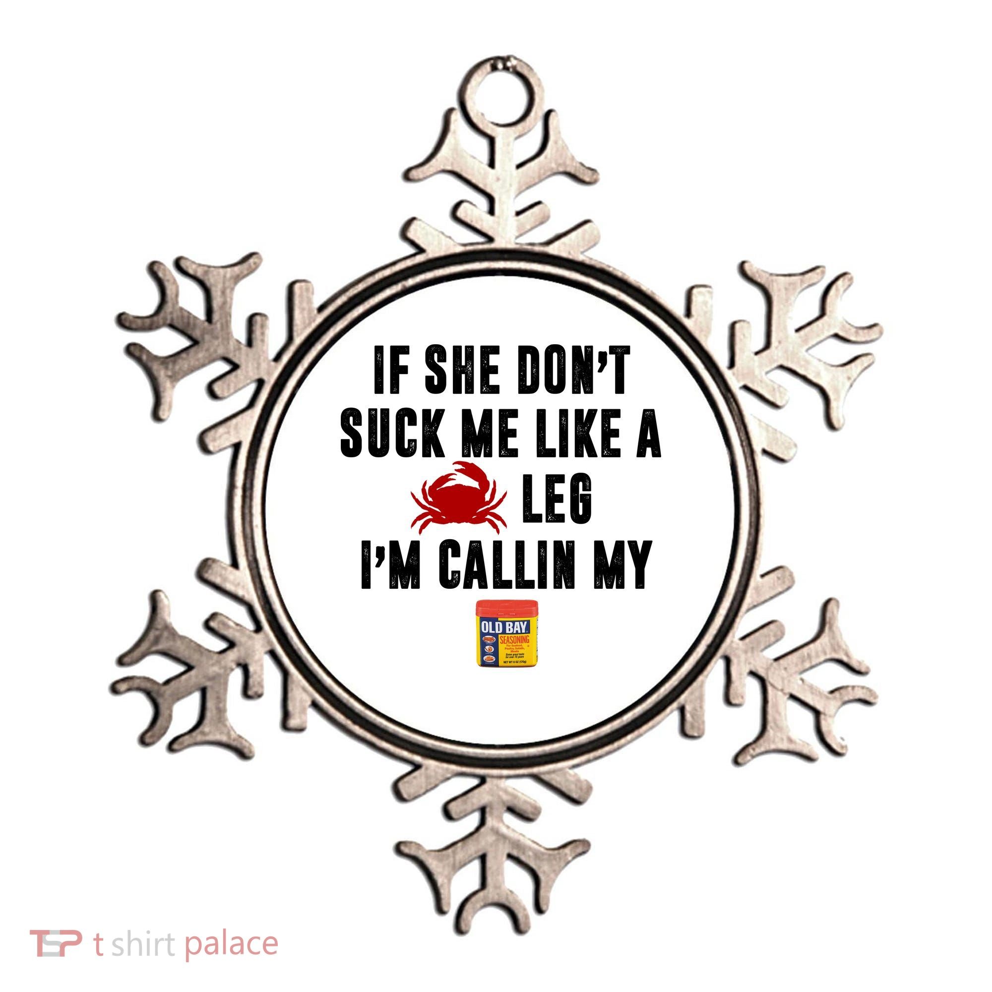 If She Don't Suck Me Like A Crab Leg I'm Calling My Old Bay Ornament