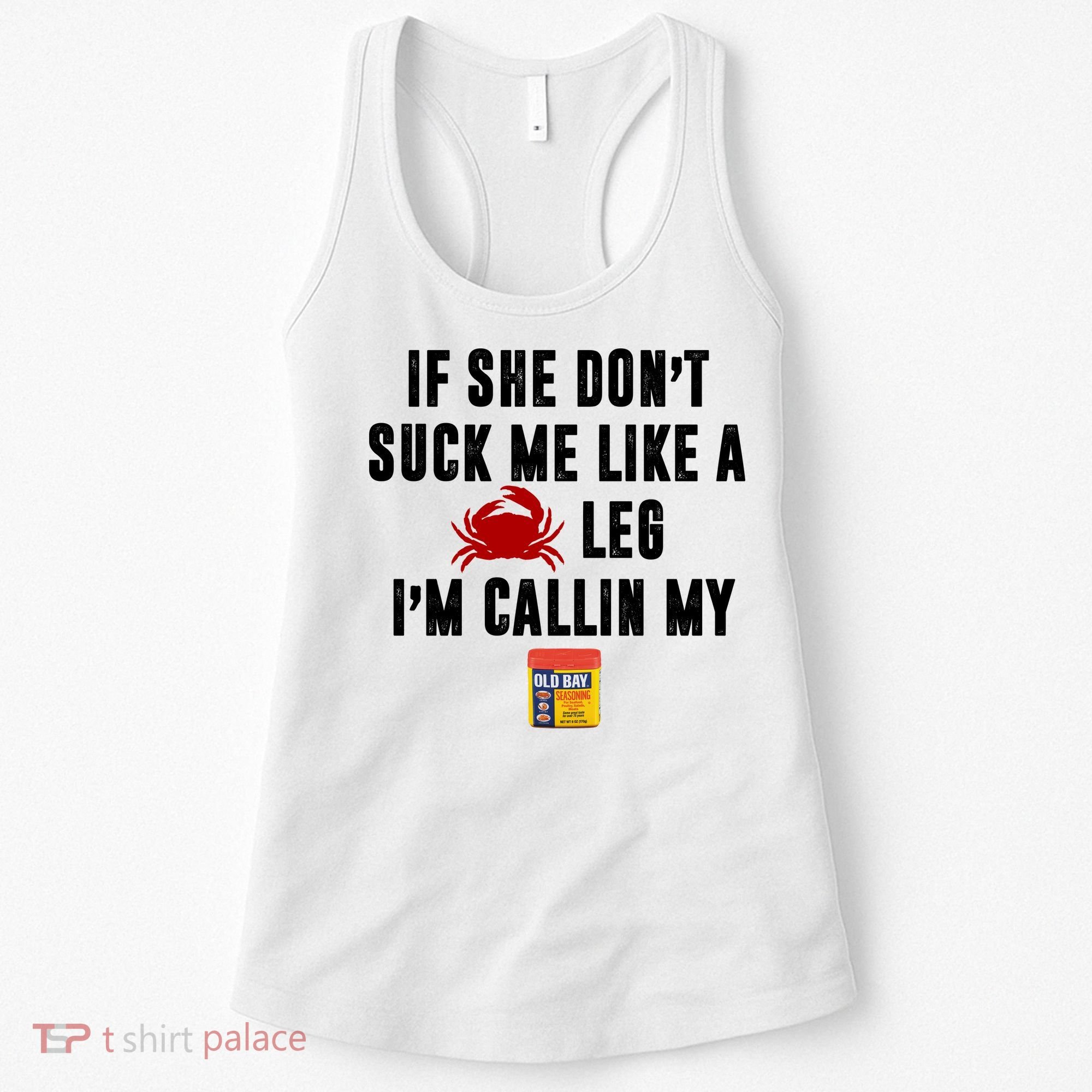 If She Don't Suck Me Like A Crab Leg I'm Calling My Old Bay Women's Tank Top