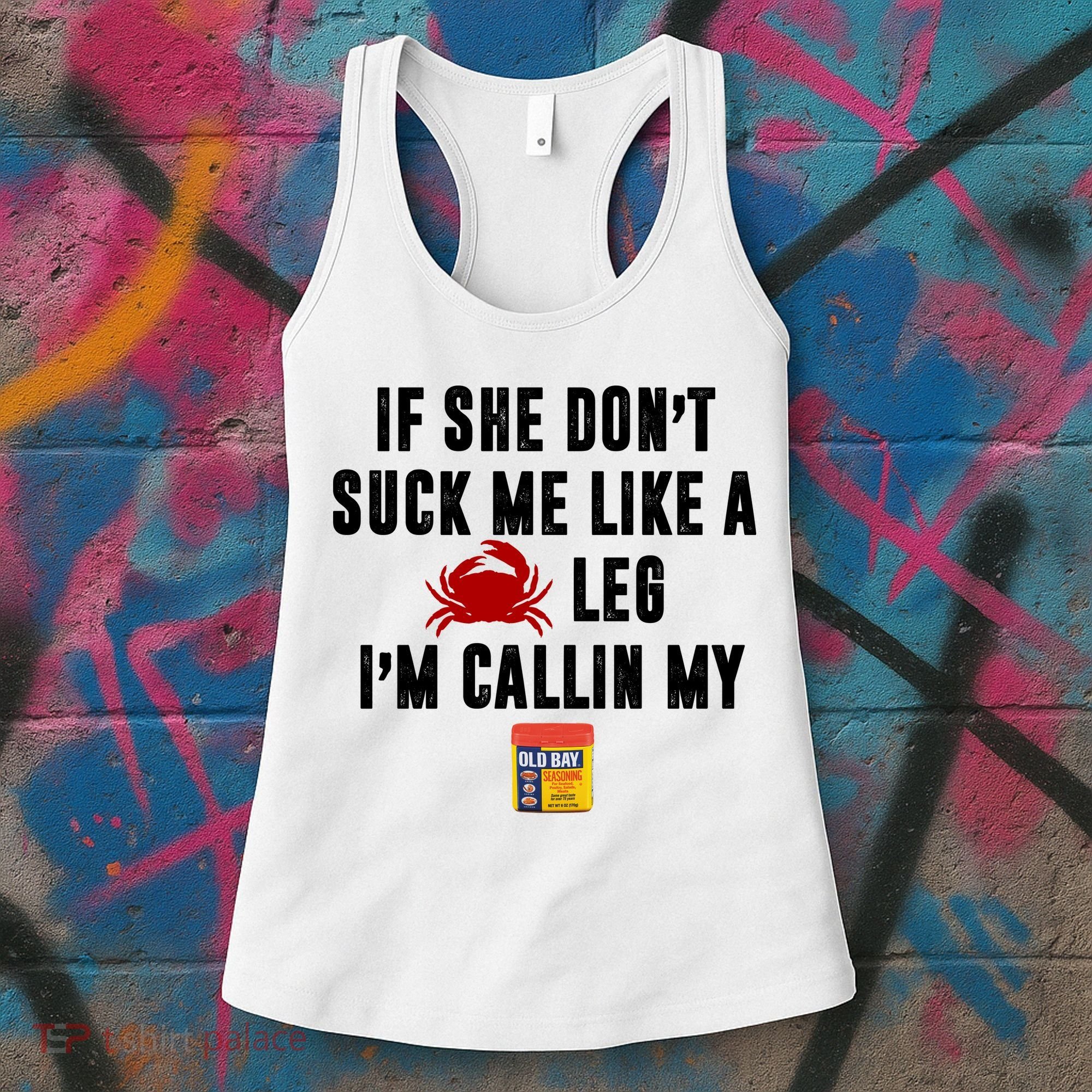 If She Don't Suck Me Like A Crab Leg I'm Calling My Old Bay Women's Tank Top
