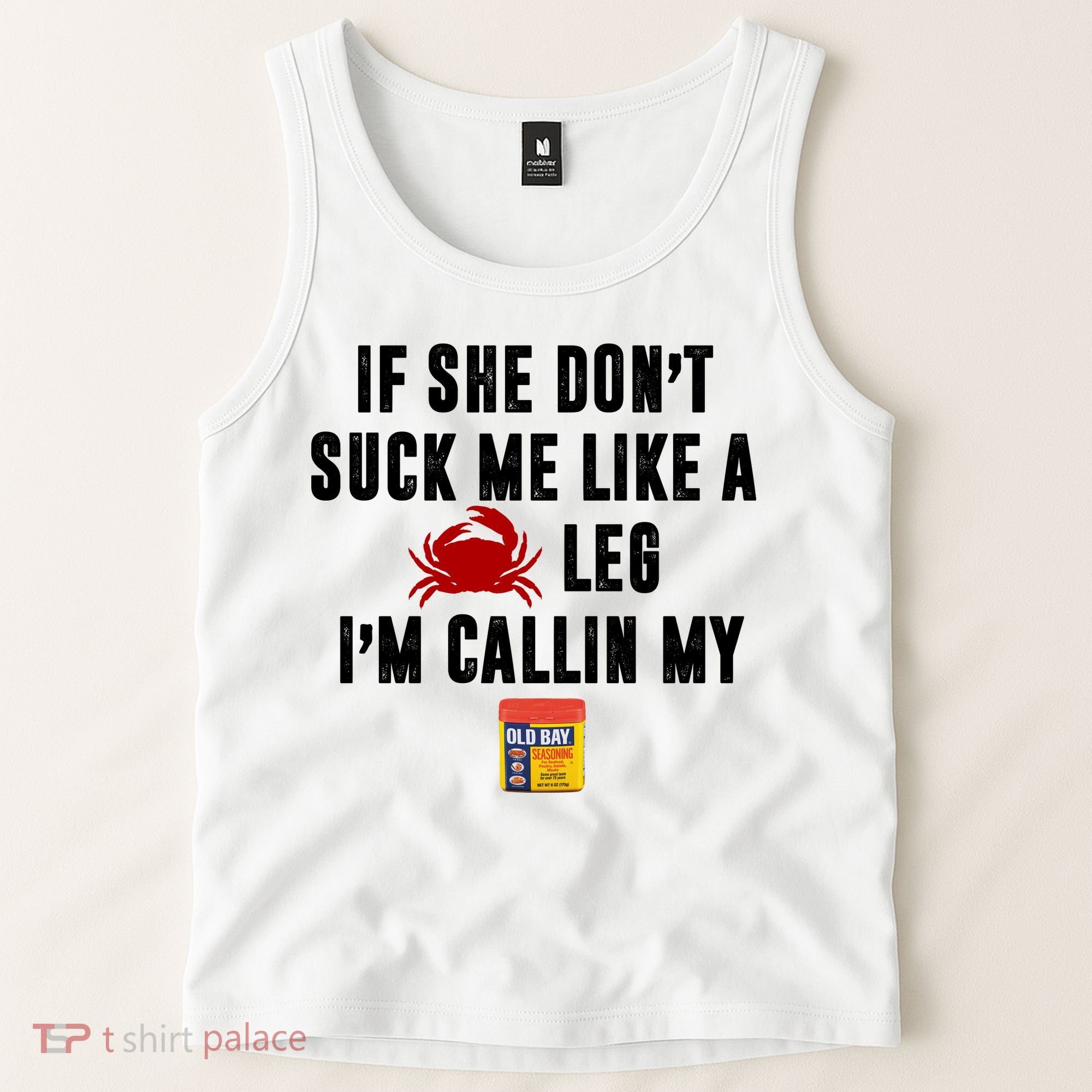 If She Don't Suck Me Like A Crab Leg I'm Calling My Old Bay Tank Top