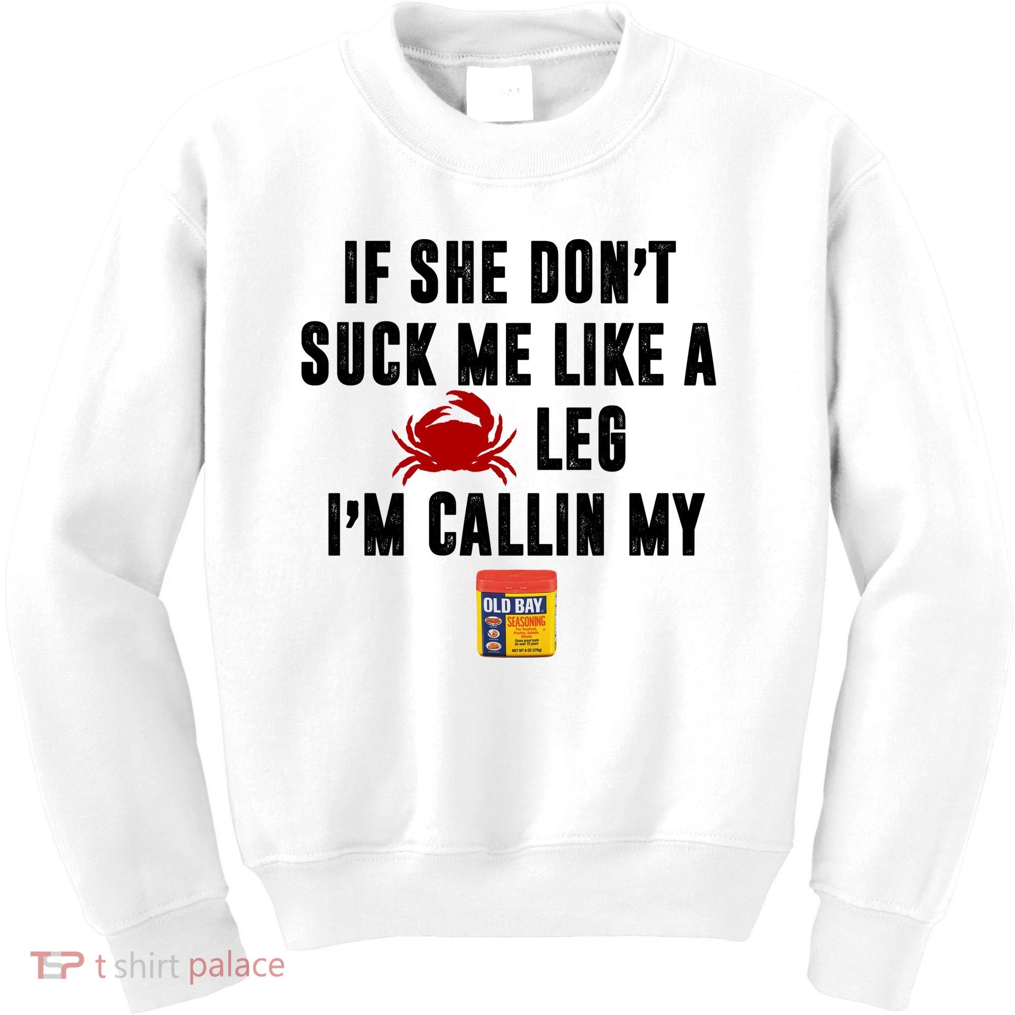 If She Don't Suck Me Like A Crab Leg I'm Calling My Old Bay Kids Sweatshirt