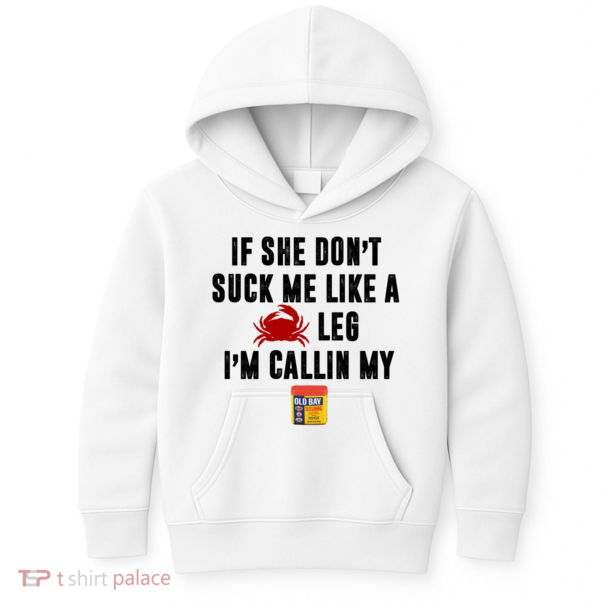 If She Don't Suck Me Like A Crab Leg I'm Calling My Old Bay Kids Hoodie