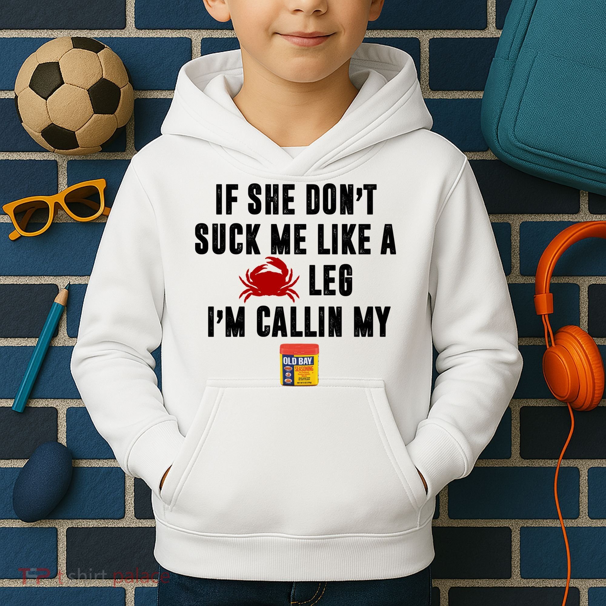 If She Don't Suck Me Like A Crab Leg I'm Calling My Old Bay Kids Hoodie