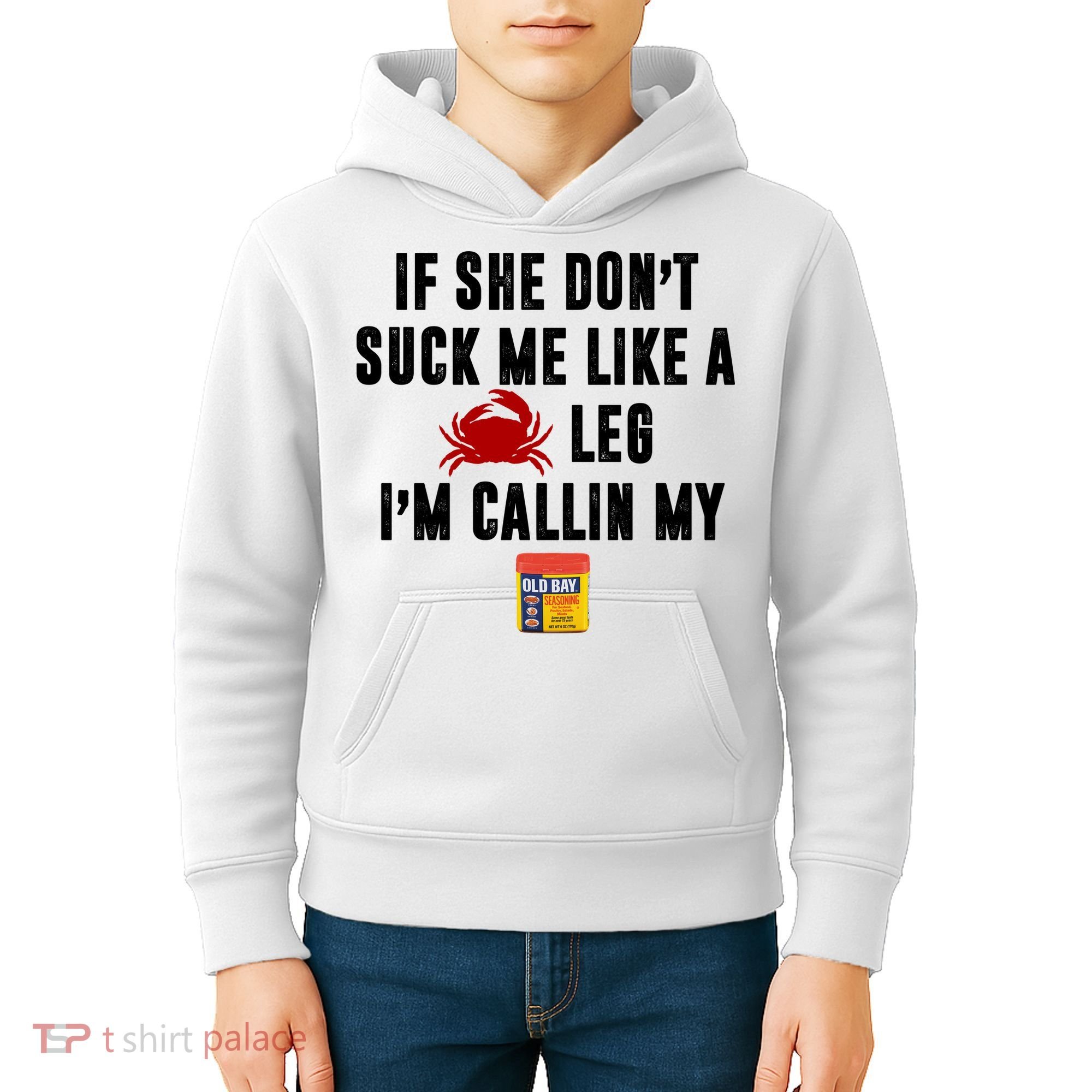 If She Don't Suck Me Like A Crab Leg I'm Calling My Old Bay Kids Hoodie