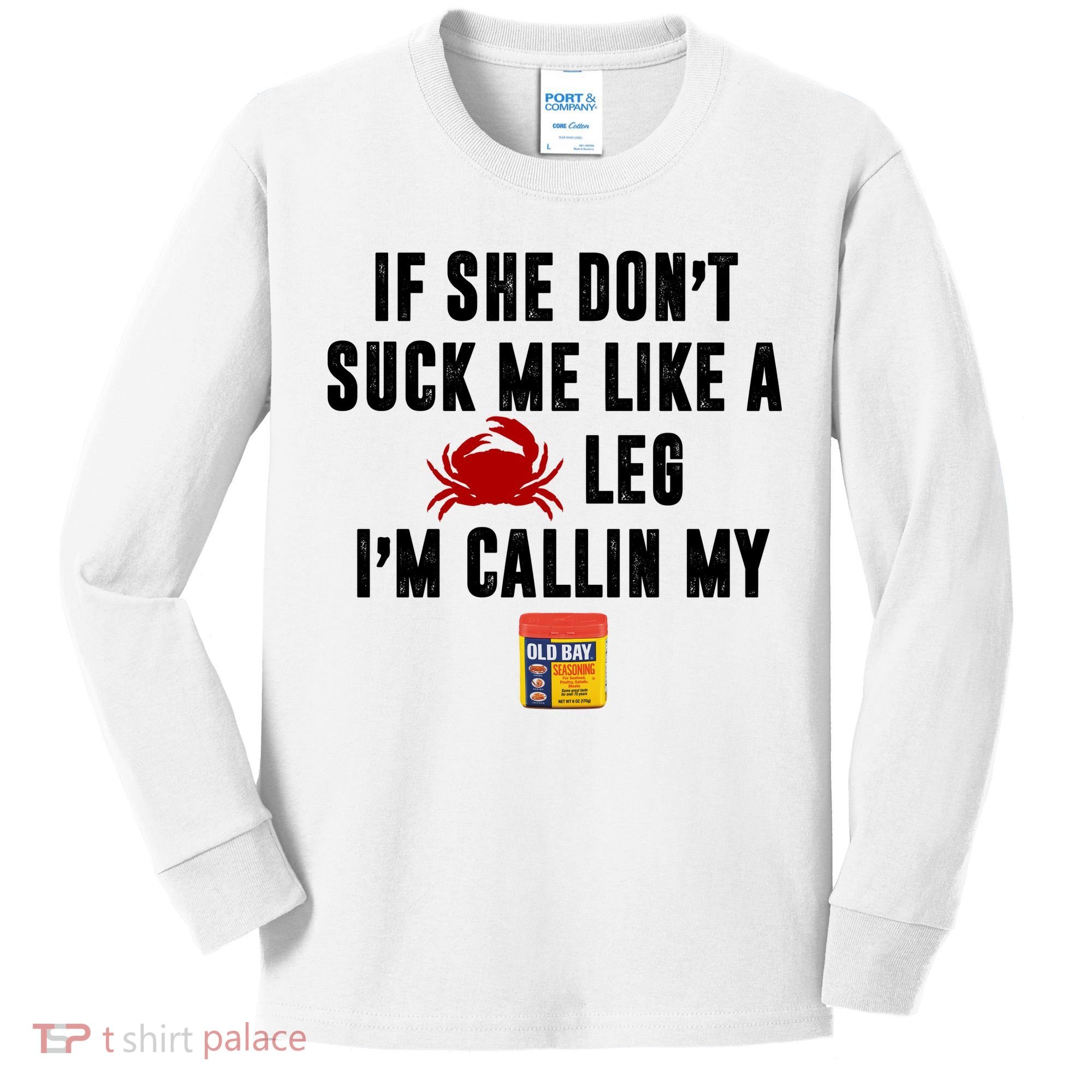 If She Don't Suck Me Like A Crab Leg I'm Calling My Old Bay Kids Long Sleeve Shirt