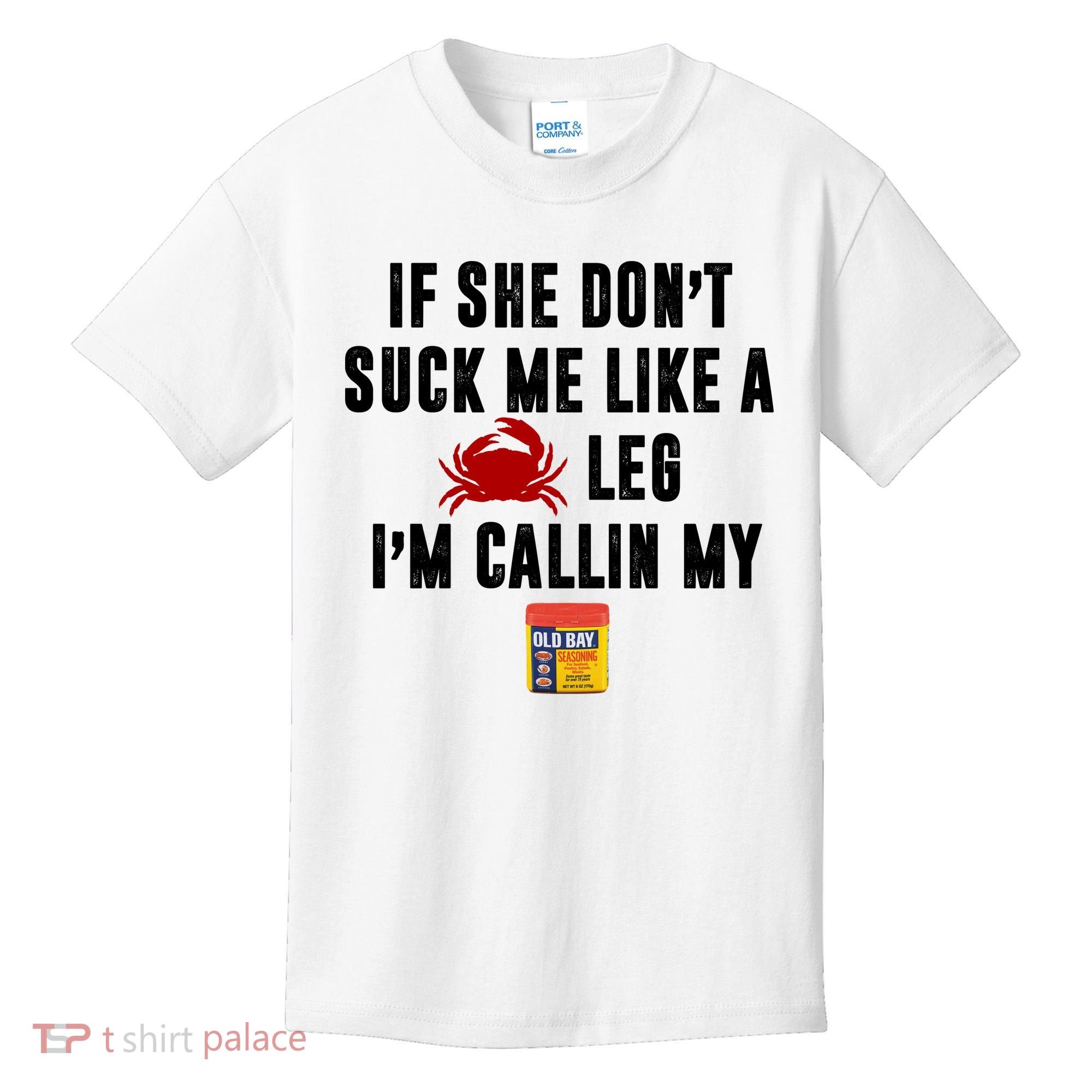 If She Don't Suck Me Like A Crab Leg I'm Calling My Old Bay Kids T-Shirt
