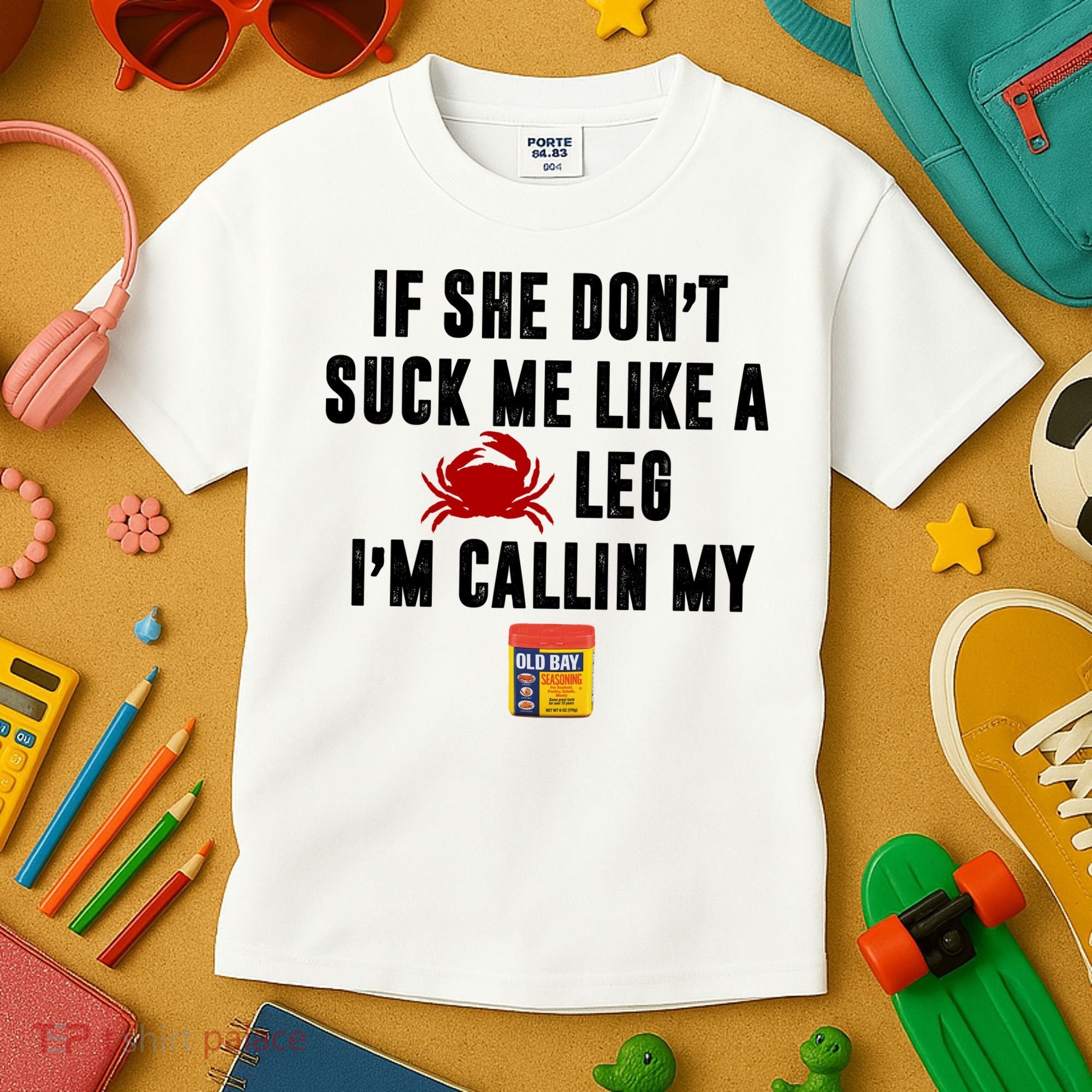If She Don't Suck Me Like A Crab Leg I'm Calling My Old Bay Kids T-Shirt