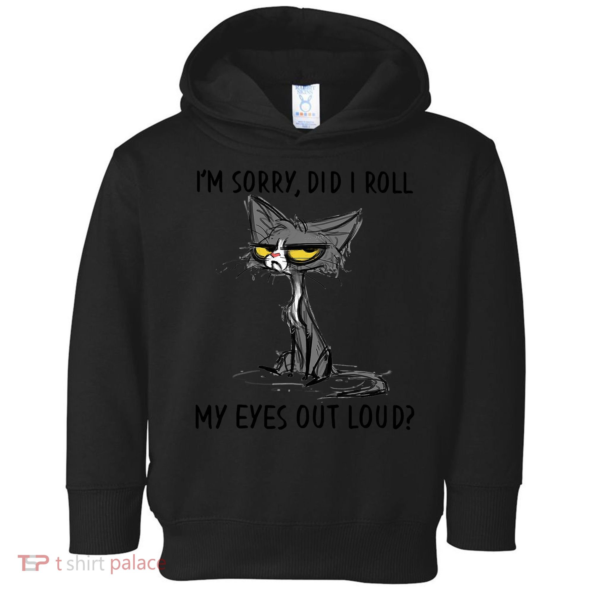 I'm Sorry Did I Roll My Eyes Out Loud Funny Angry Cat Toddler Hoodie