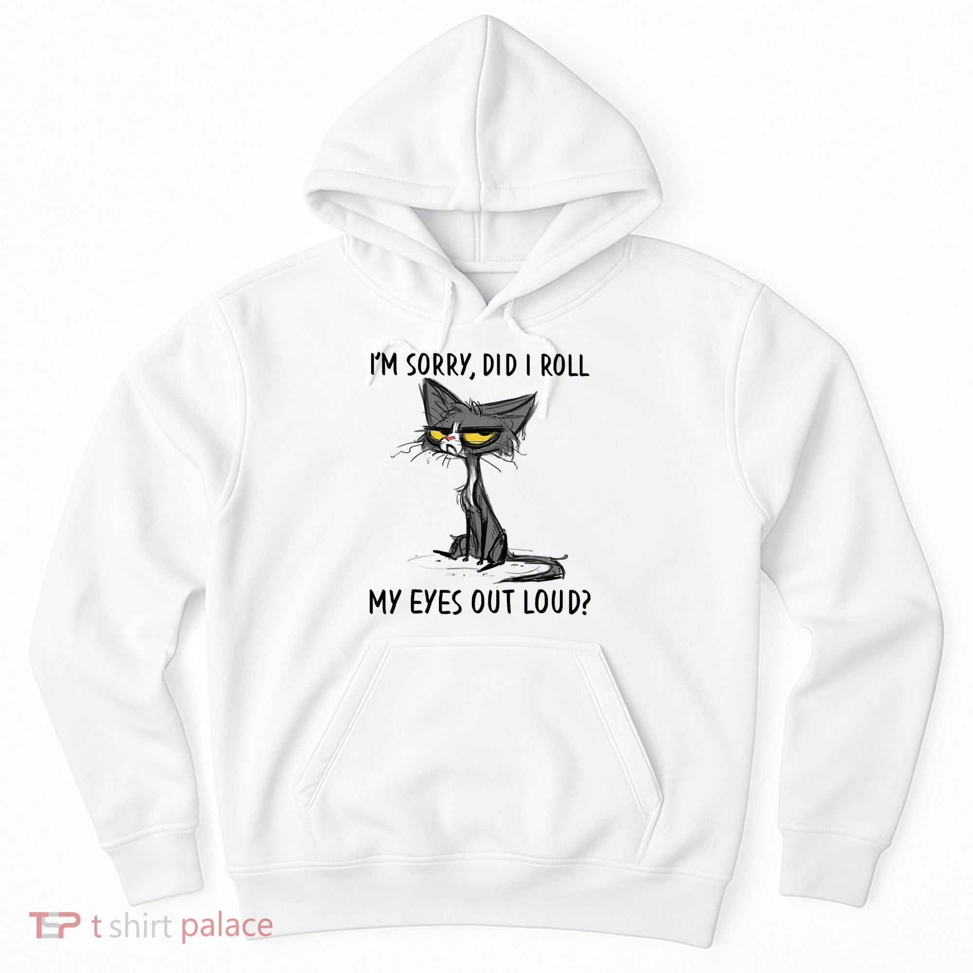 I'm Sorry Did I Roll My Eyes Out Loud Funny Angry Cat Hoodie