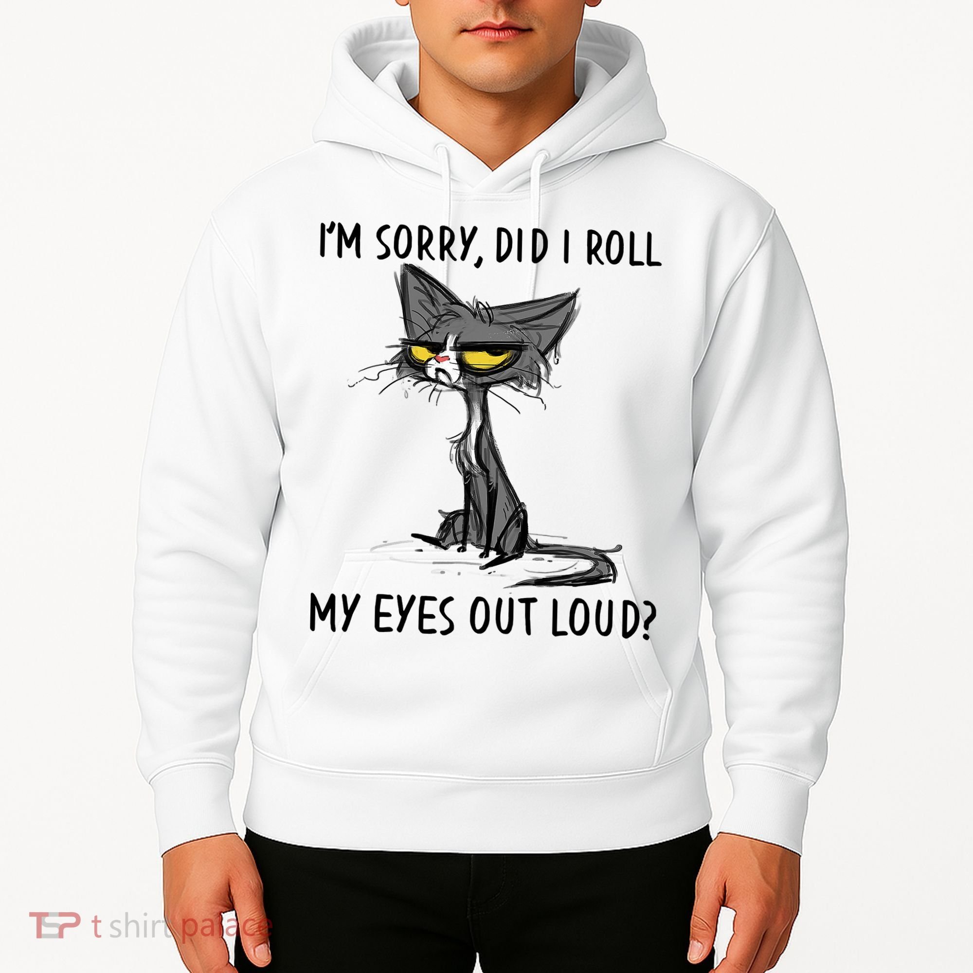 I'm Sorry Did I Roll My Eyes Out Loud Funny Angry Cat Hoodie