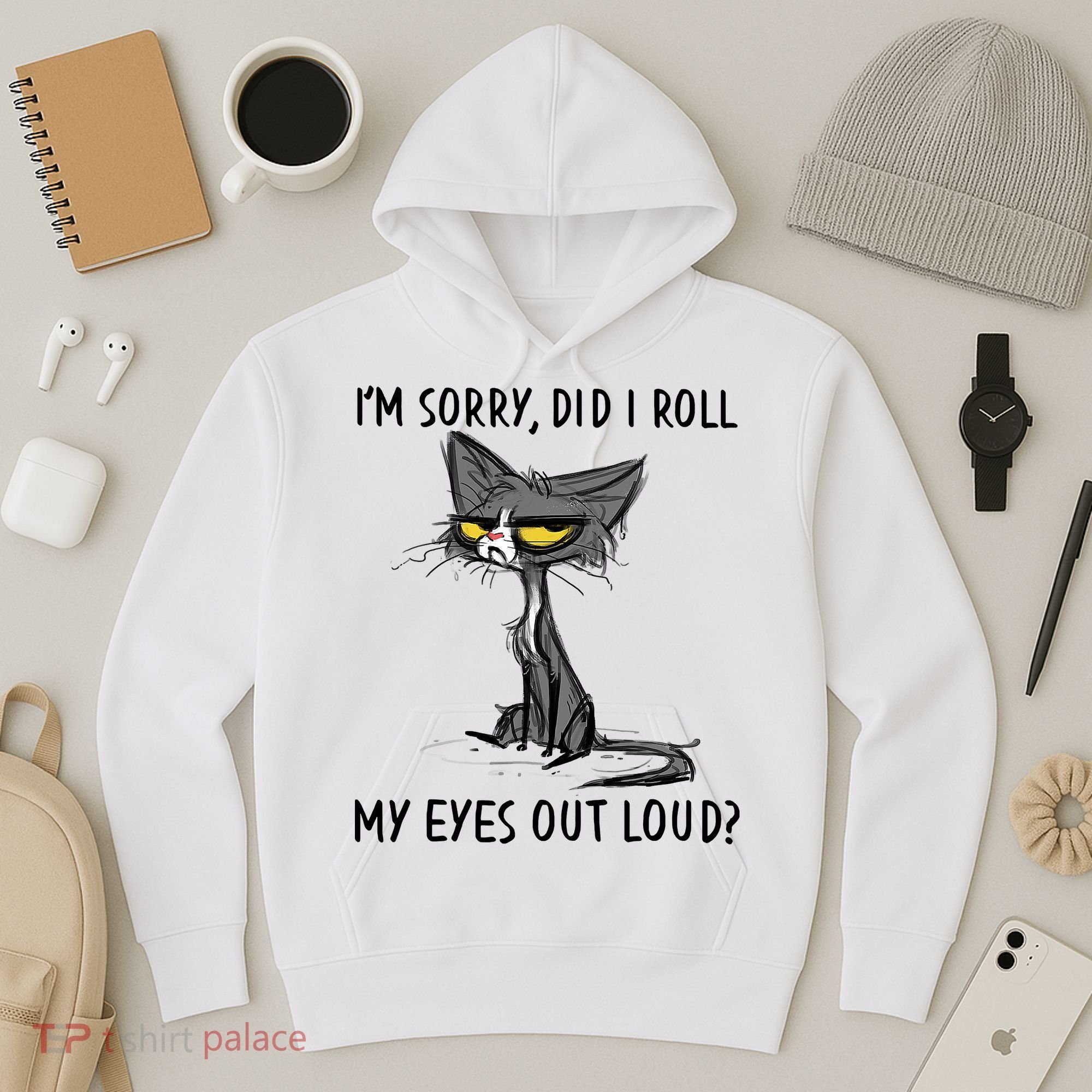 I'm Sorry Did I Roll My Eyes Out Loud Funny Angry Cat Hoodie