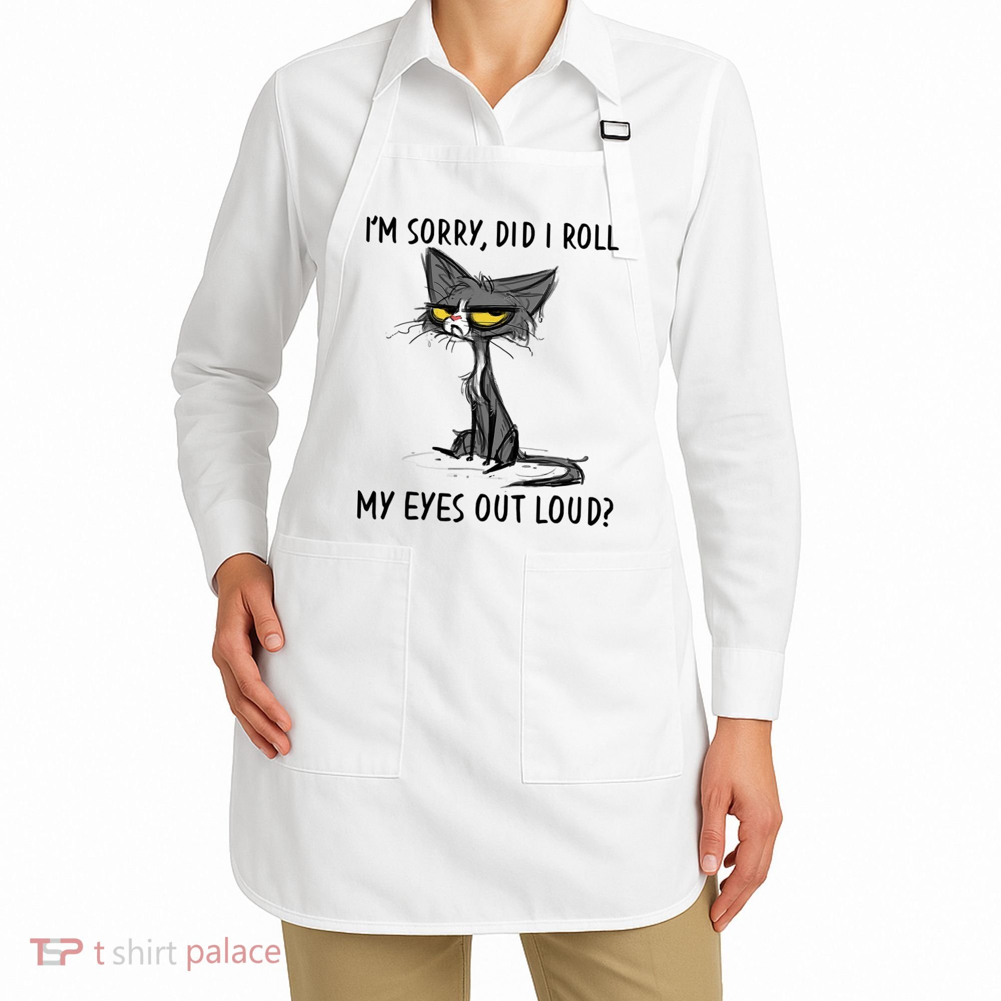 I'm Sorry Did I Roll My Eyes Out Loud Funny Angry Cat Apron