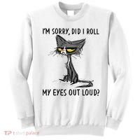 I'm Sorry Did I Roll My Eyes Out Loud Funny Angry Cat Sweatshirt thumb 0