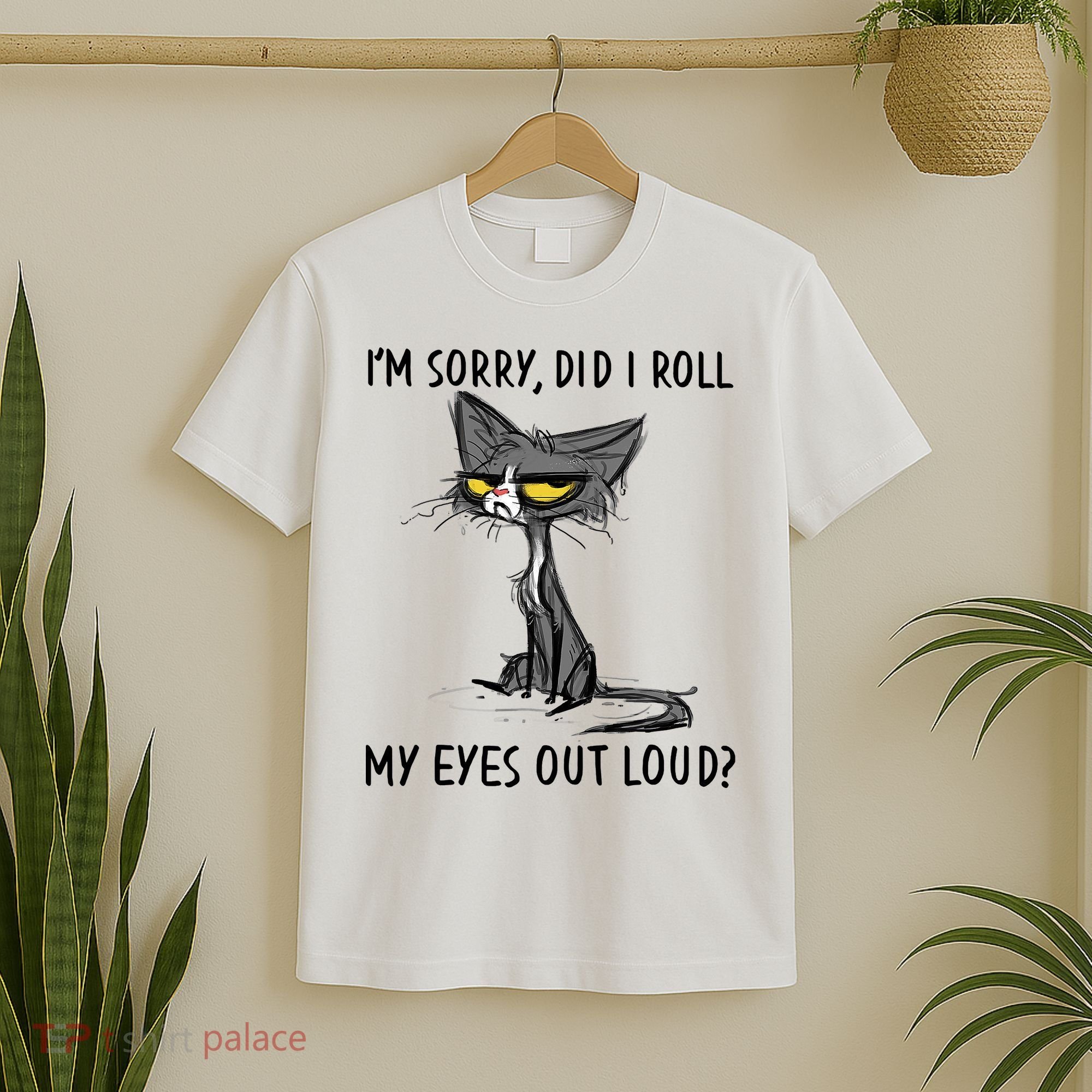 I'm Sorry Did I Roll My Eyes Out Loud Funny Angry Cat T-Shirt