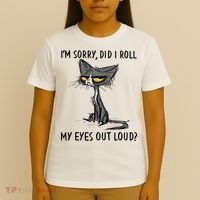 I'm Sorry Did I Roll My Eyes Out Loud Funny Angry Cat T-Shirt thumb 4
