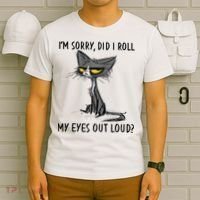 I'm Sorry Did I Roll My Eyes Out Loud Funny Angry Cat T-Shirt thumb 6
