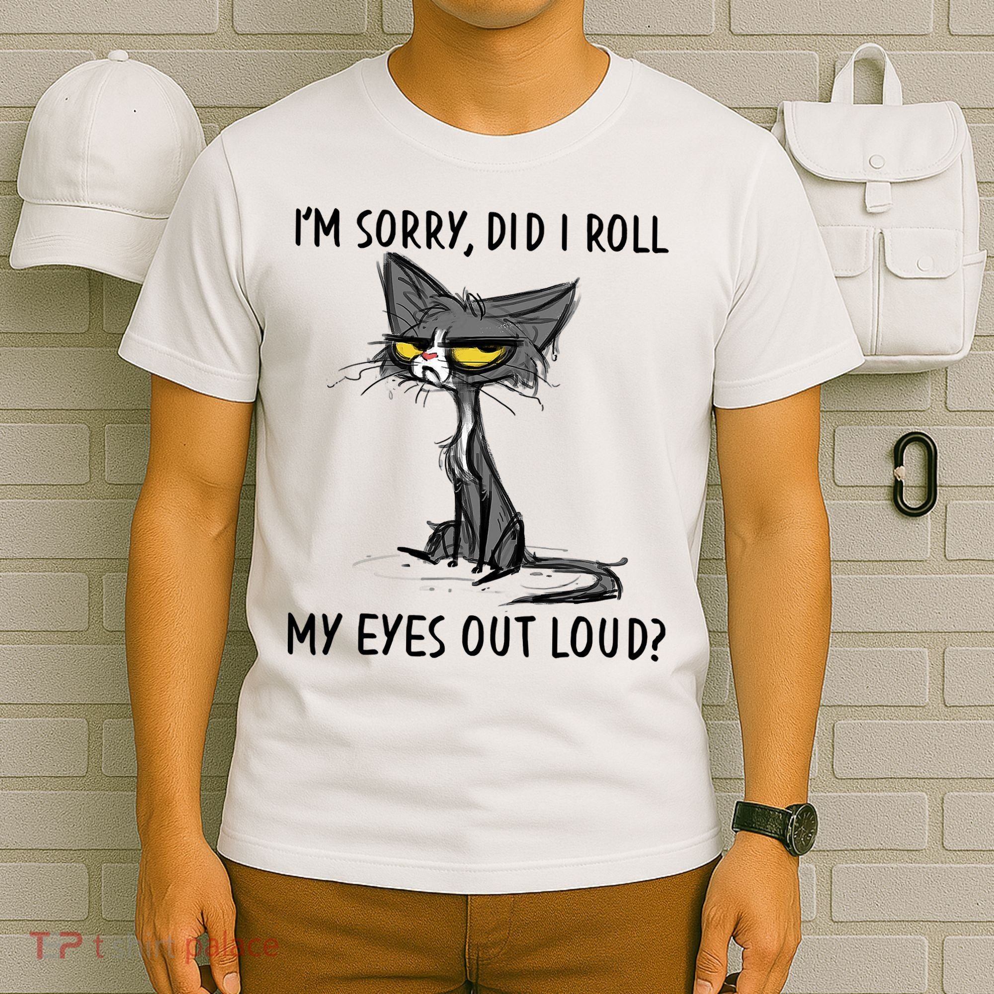 I'm Sorry Did I Roll My Eyes Out Loud Funny Angry Cat T-Shirt