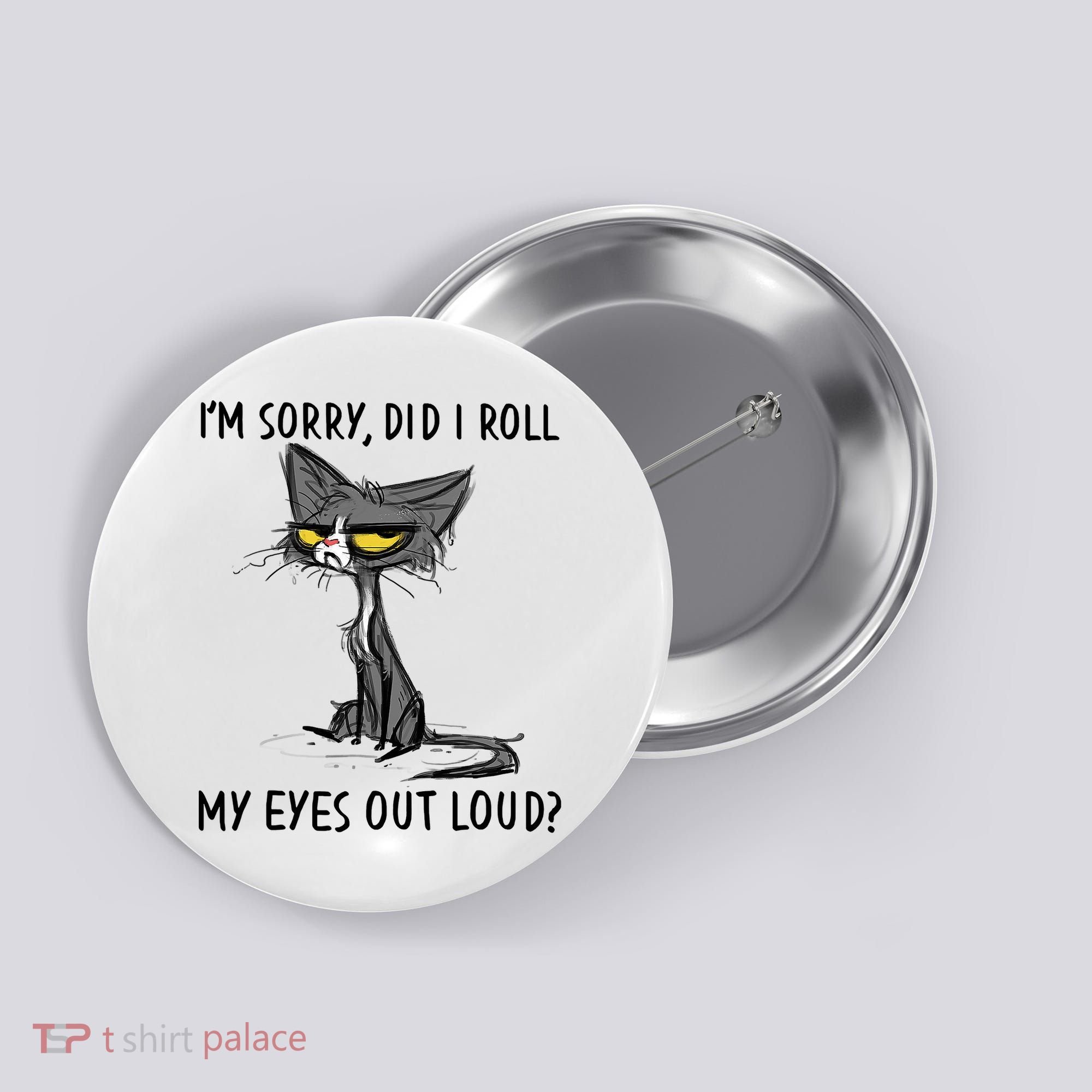 I'm Sorry Did I Roll My Eyes Out Loud Funny Angry Cat Button