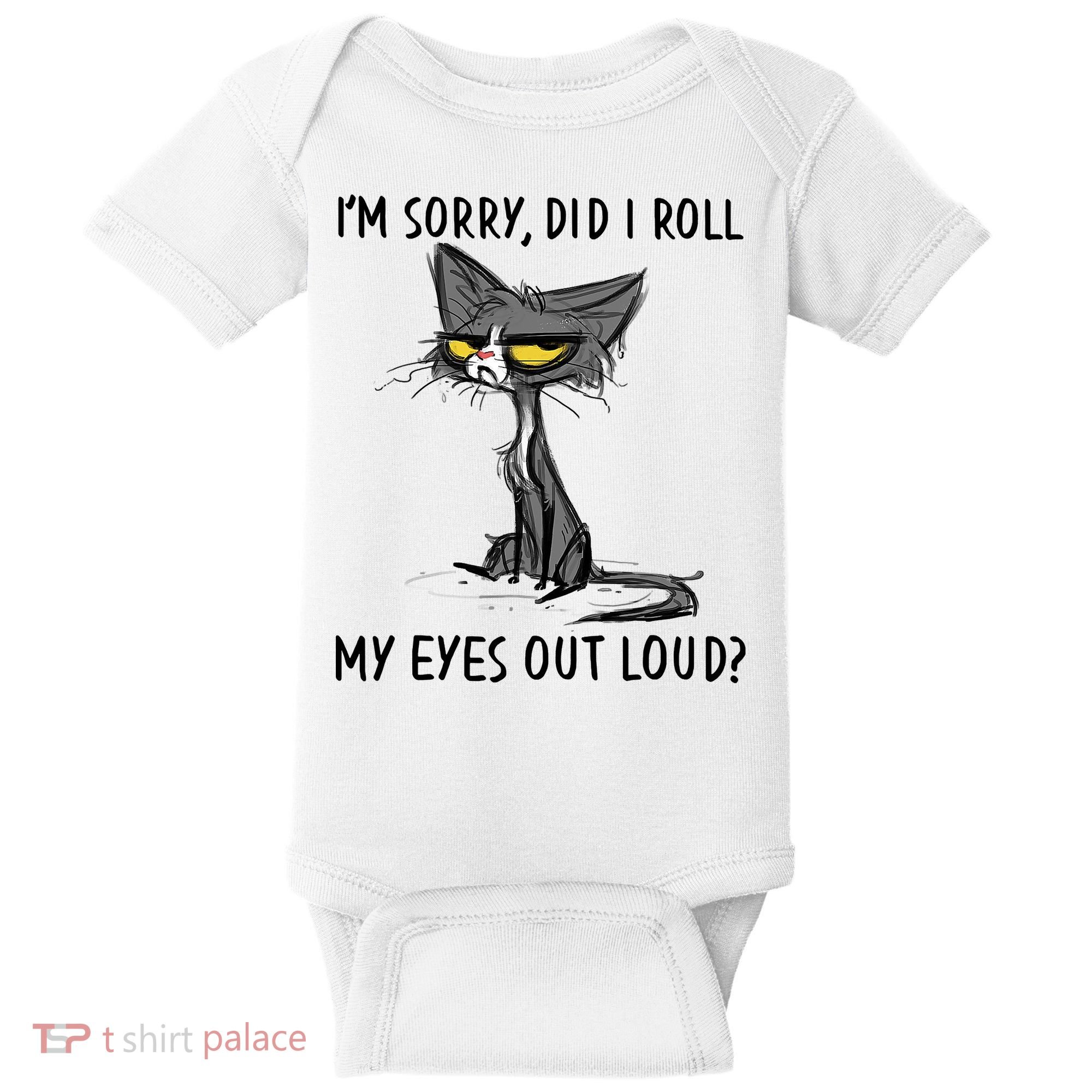 I'm Sorry Did I Roll My Eyes Out Loud Funny Angry Cat Baby Bodysuit