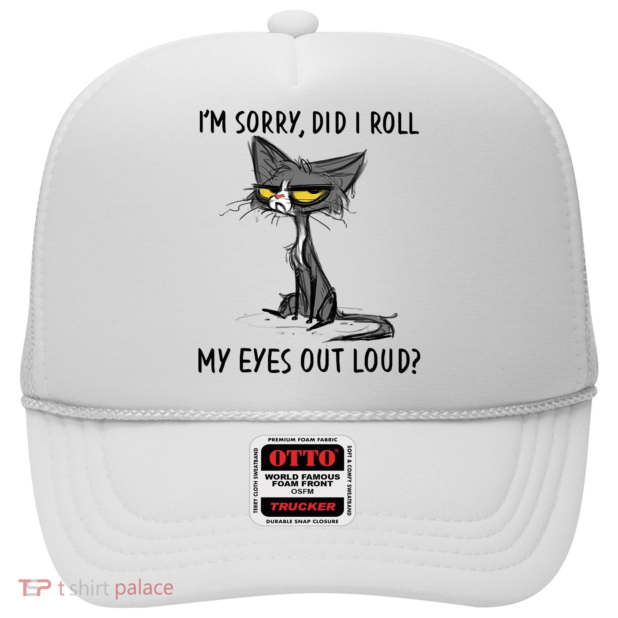 I'm Sorry Did I Roll My Eyes Out Loud Funny Angry Cat Hat