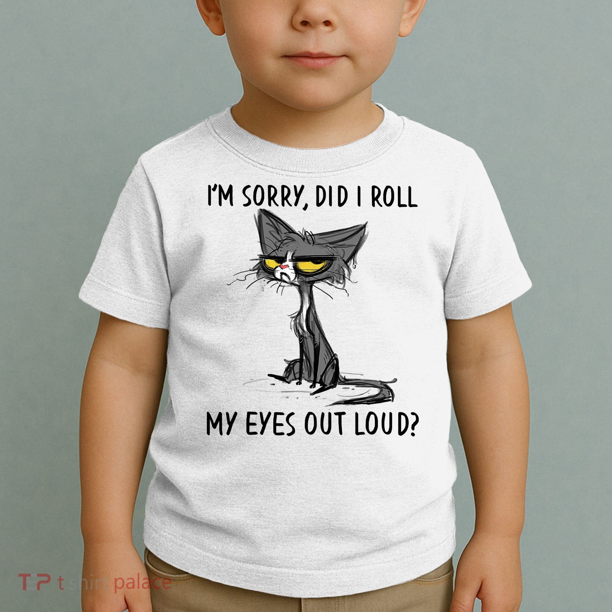 I'm Sorry Did I Roll My Eyes Out Loud Funny Angry Cat Toddler T-Shirt