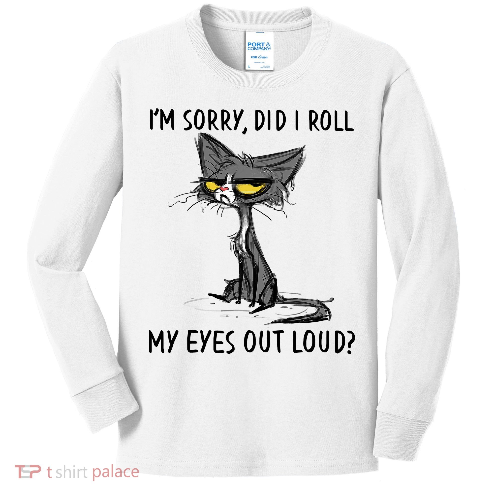 I'm Sorry Did I Roll My Eyes Out Loud Funny Angry Cat Kids Long Sleeve Shirt