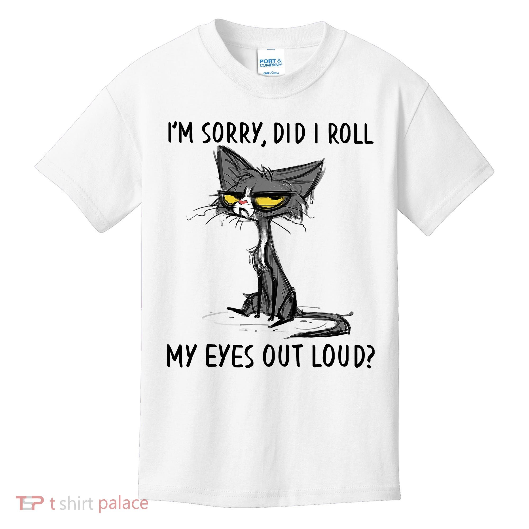 I'm Sorry Did I Roll My Eyes Out Loud Funny Angry Cat Kids T-Shirt