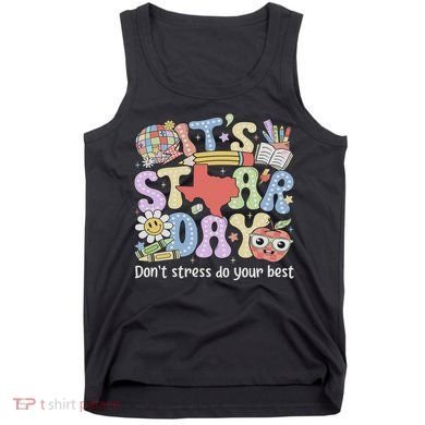 It's Staar Day Don't Stress Do Your Best Test Day Teacher Tank Top